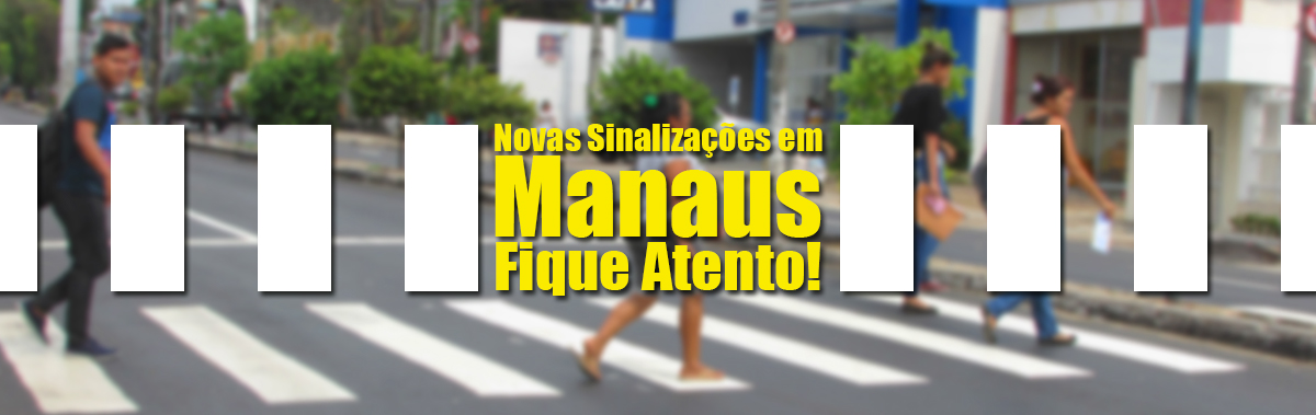Novas sinalizações em Manaus. Fique atento!